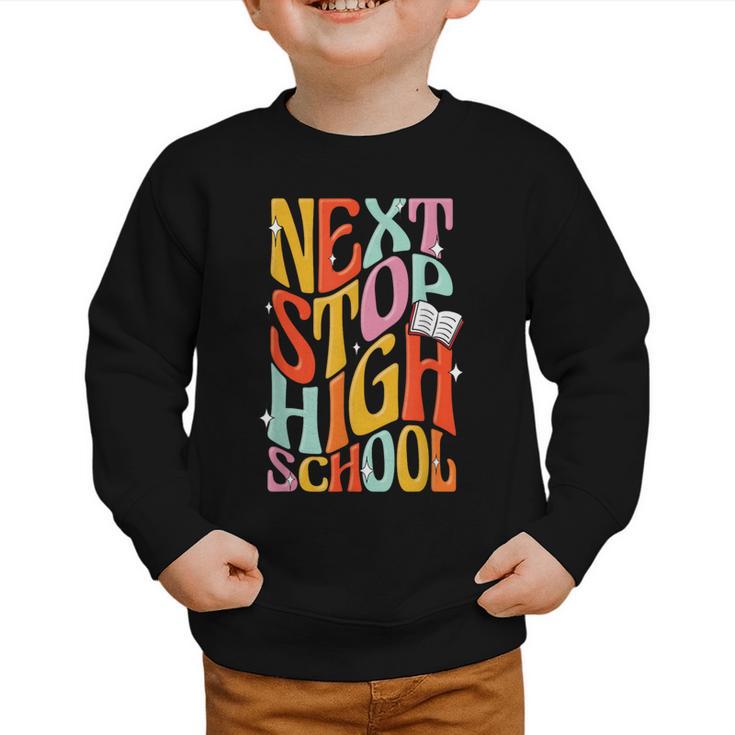 Middle School Gradution Back To School Next Stop High School Graphic Toddler Sweatshirt
