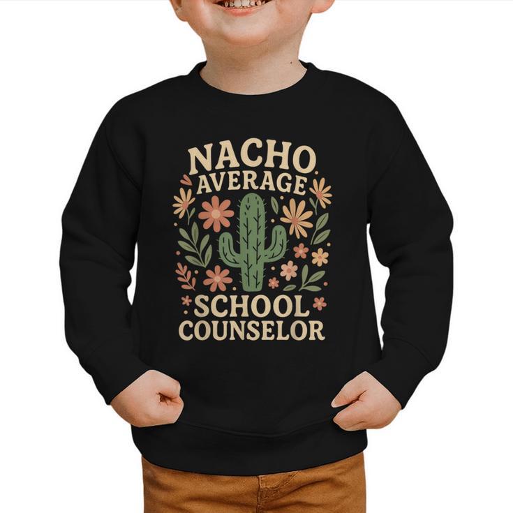 Nacho Average School Counselor Cactus Back To School Graphic Toddler Sweatshirt