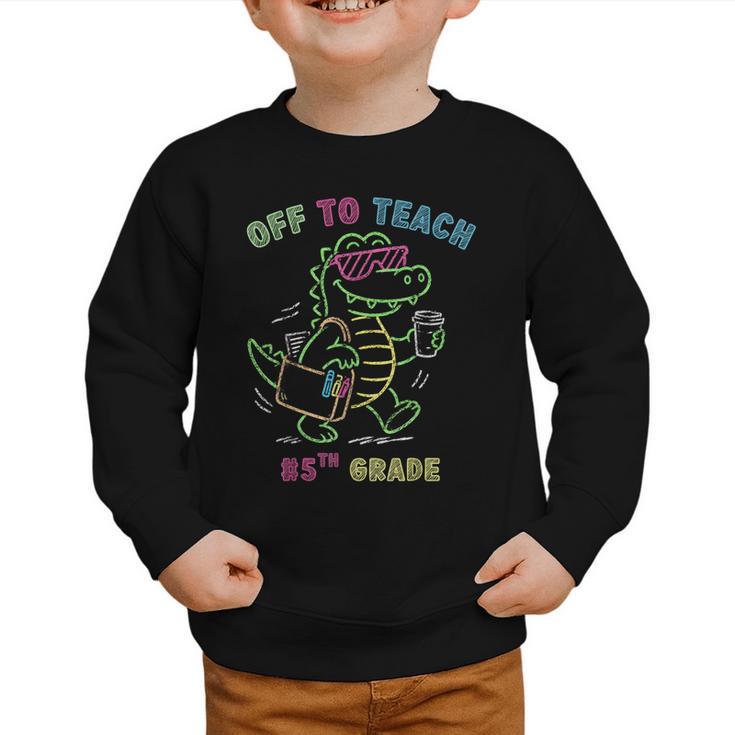 Off To Teach Fifth Grade Alligator Back To School Graphic Toddler Sweatshirt