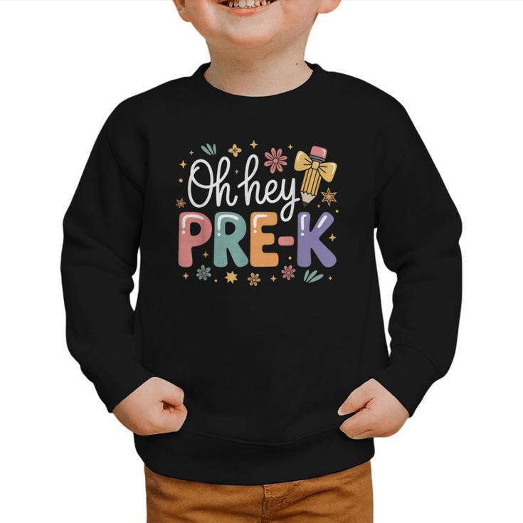 Oh Hey Pre K Preschool Back To School First Day Of School Graphic Toddler Sweatshirt