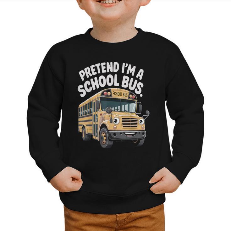 Pretend I'm A School Bus Back To School Bus Lover Graphic Toddler Sweatshirt