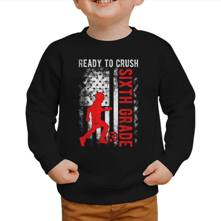 Ready To Crush Sixth Grade Soccer USA Flag Back To School Graphic Toddler Sweatshirt Ready To Crush Sixth Grade Soccer USA Flag Back To School Graphic Toddler Sweatshirt