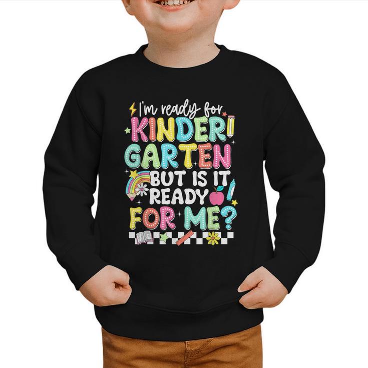 Ready For Kindergarten But Is It Ready For Me Back To School Graphic Toddler Sweatshirt