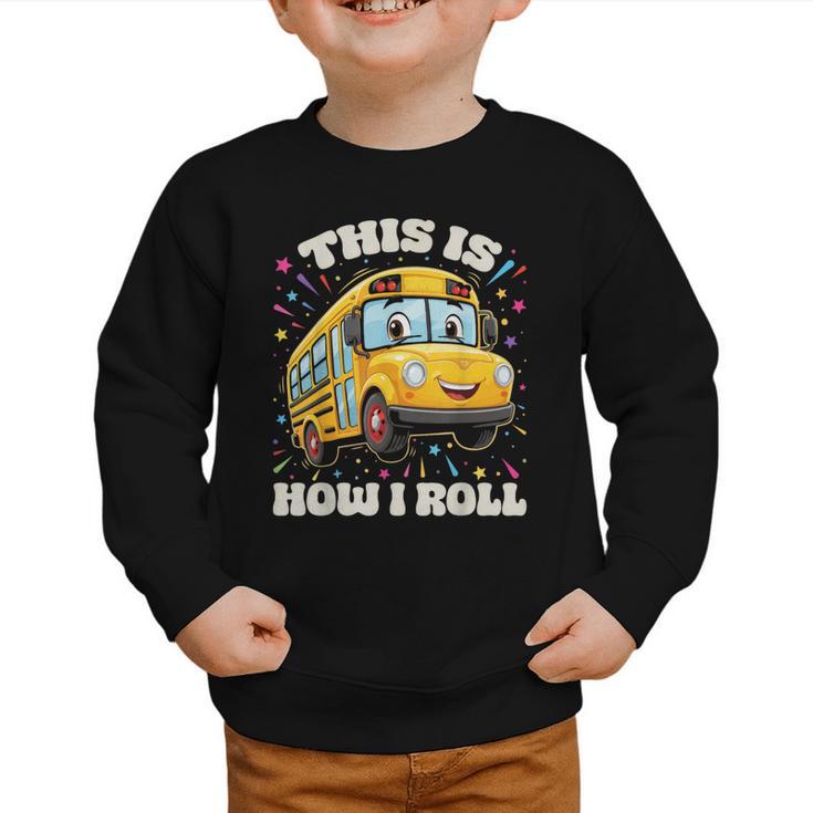 This Is How I Roll School Bus Driver Back To School Graphic Toddler Sweatshirt