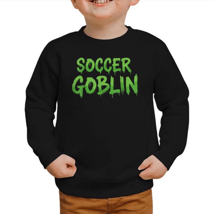 Soccer Goblin Back To School Soccer Player Game Gear Graphic Toddler Sweatshirt