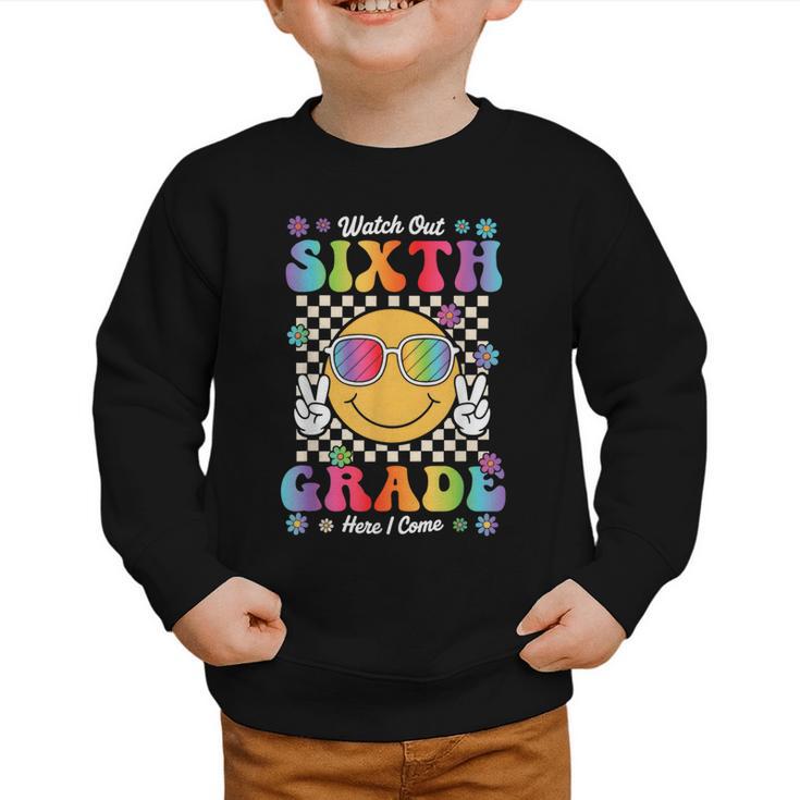 Watch Out Sixth Grade Here I Come Back To School 6th Grade Graphic Toddler Sweatshirt