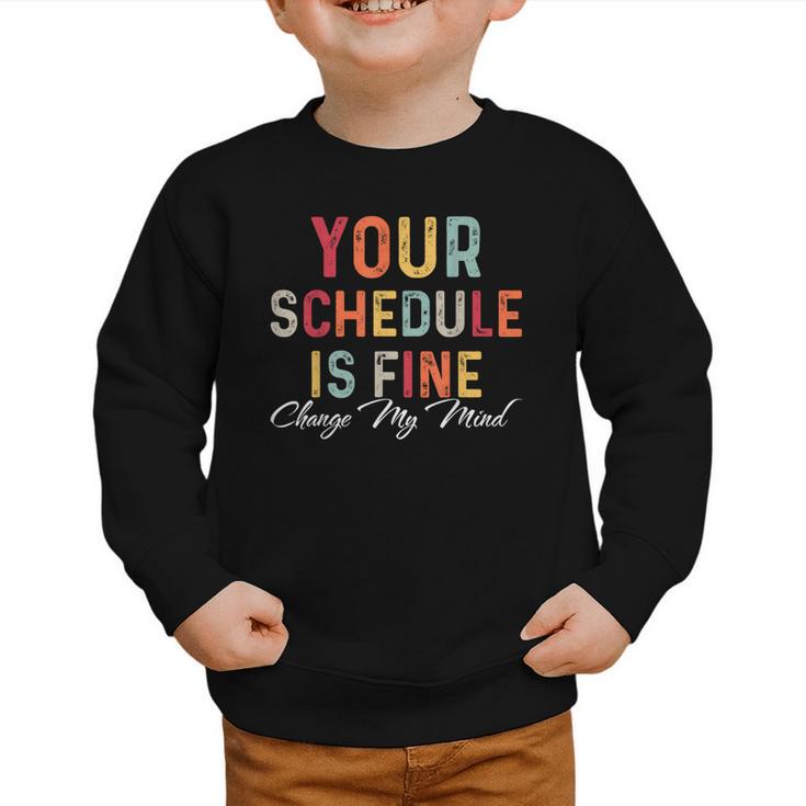 'Your Schedule Is Fine' Back To School Headstart Fun Graphic Toddler Sweatshirt 'Your Schedule Is Fine' Back To School Headstart Fun Graphic Toddler Sweatshirt