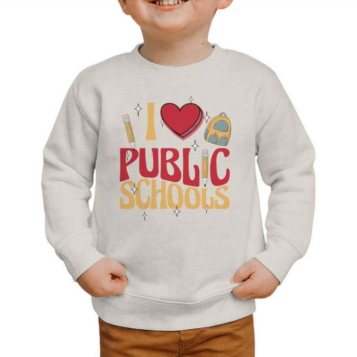 Back To School Education I Love Public Schools Graphic Toddler Sweatshirt Back To School Education I Love Public Schools Graphic Toddler Sweatshirt