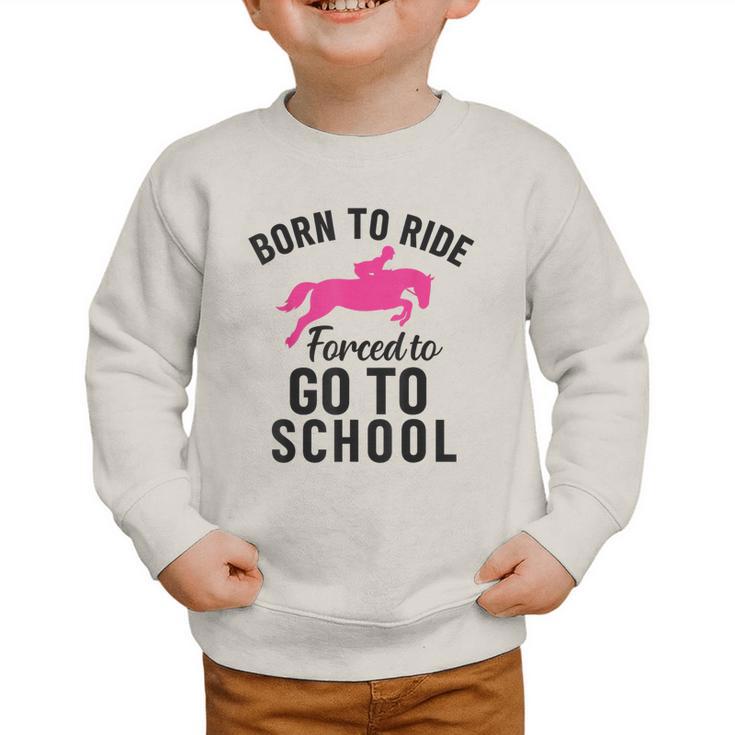 Born To Riding Forced To Go To School Back To School Graphic Toddler Sweatshirt Born To Riding Forced To Go To School Back To School Graphic Toddler Sweatshirt