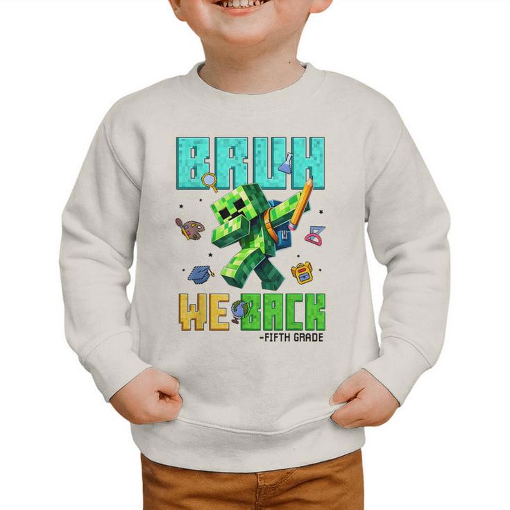 Bruh We Back 5th Grade Back To School Gamer Dabbing Boy Kids Graphic Toddler Sweatshirt