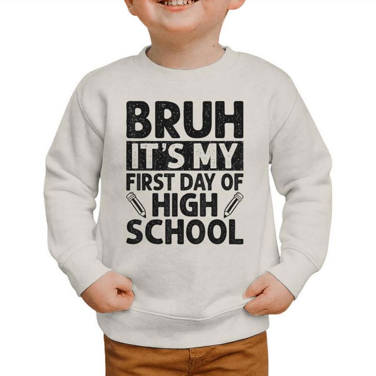 Bruh It's My First Day Of High School Back To School Graphic Toddler Sweatshirt