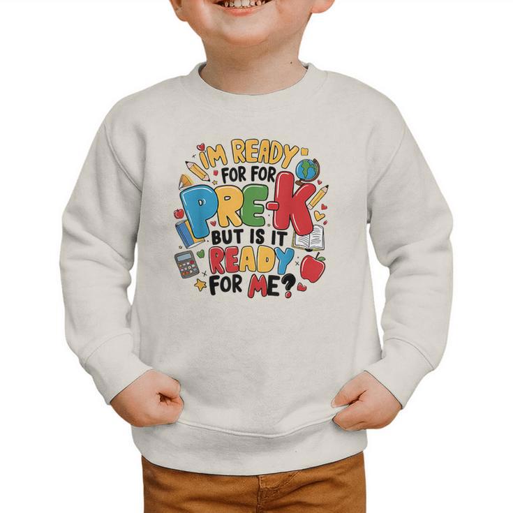 I'm Ready For Pre-K But Is It Ready For Me Back To School Graphic Toddler Sweatshirt