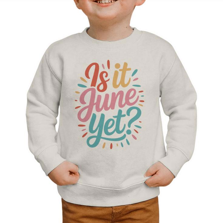 Is It June Yet Back To School Student Groovy Kids Premium Tri-Blend Graphic Toddler Sweatshirt