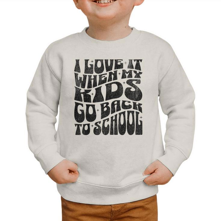 I Love It When My Kids Go Back To School Graphic Toddler Sweatshirt