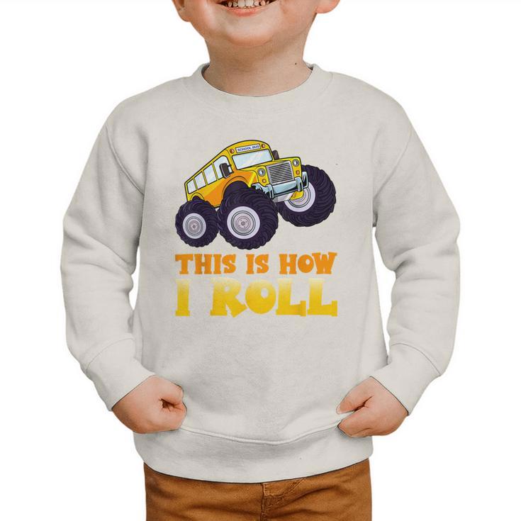 Monster Truck School Bus This Is How I Roll Back To School Graphic Toddler Sweatshirt