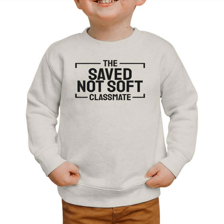 The Saved Not Soft Classmate College Students Back To School Graphic Toddler Sweatshirt