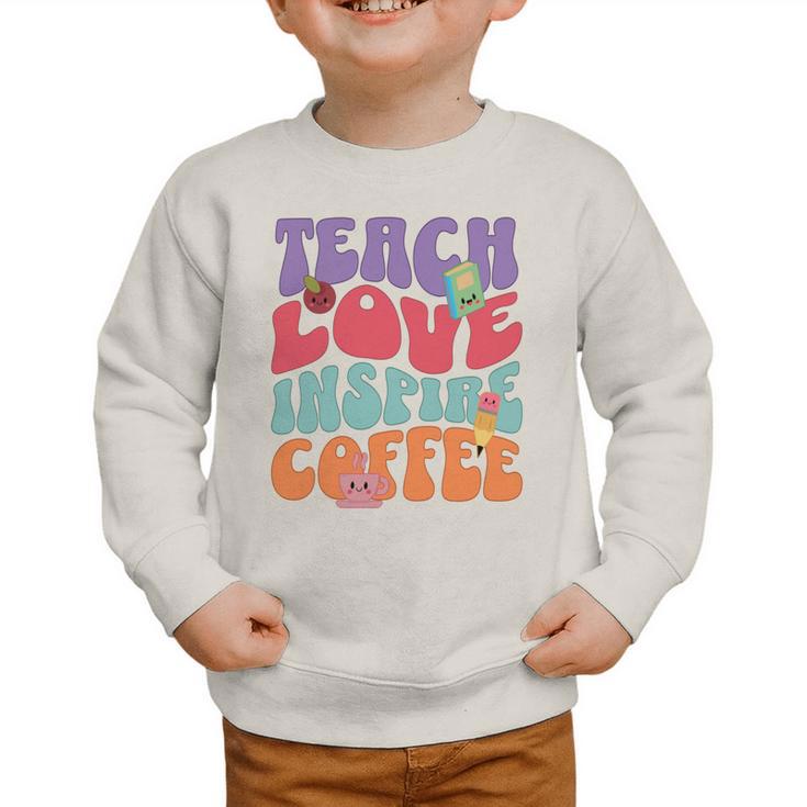 Teach Love Inspire Coffee Cute Teaching Quote Back To School Graphic Toddler Sweatshirt
