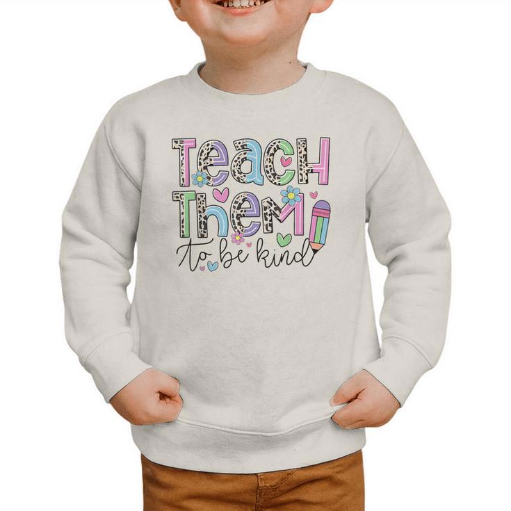 Teach Them To Be Kind Leopard Kindergarten Back To School Graphic Toddler Sweatshirt Teach Them To Be Kind Leopard Kindergarten Back To School Graphic Toddler Sweatshirt