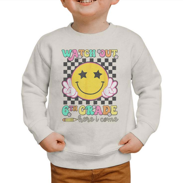 Watch Out 6th Grade Here I Come Back To School Sixth Grade Graphic Toddler Sweatshirt Watch Out 6th Grade Here I Come Back To School Sixth Grade Graphic Toddler Sweatshirt