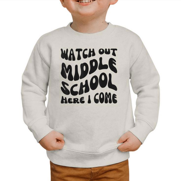 Watch Out Middle School Here I Come Funny Back To School Graphic Toddler Sweatshirt
