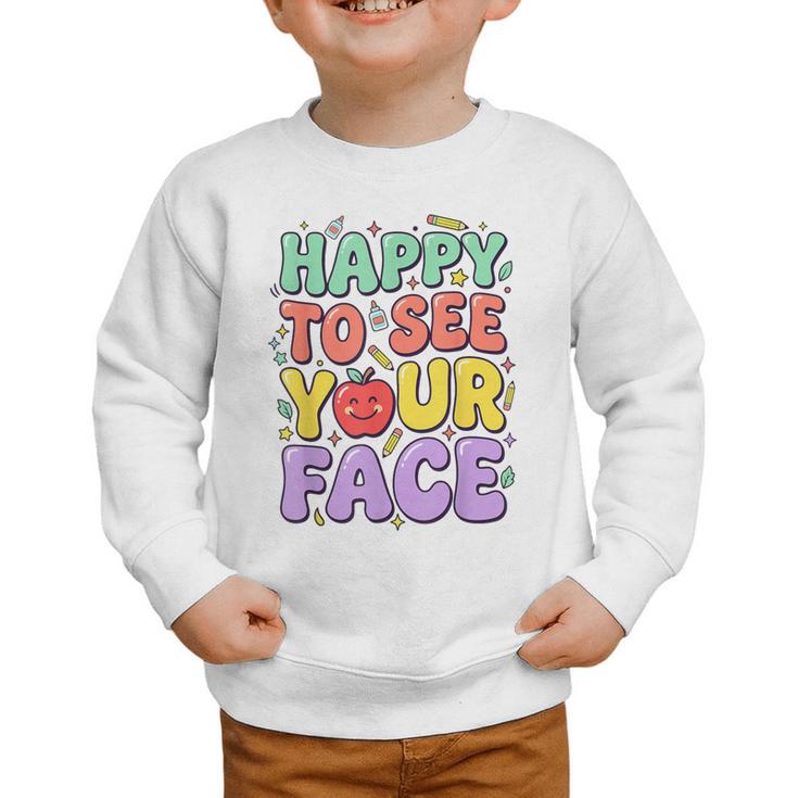 Back To School First Day Of School Happy To See Your Face Graphic Toddler Sweatshirt