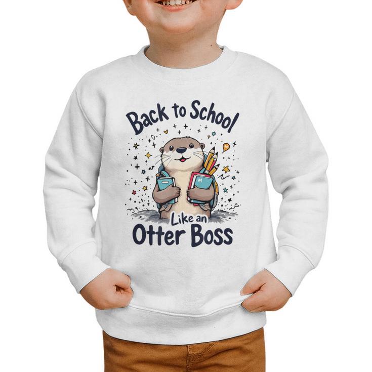 Back To School Like An Otter Boss Cute First Day Of School Graphic Toddler Sweatshirt