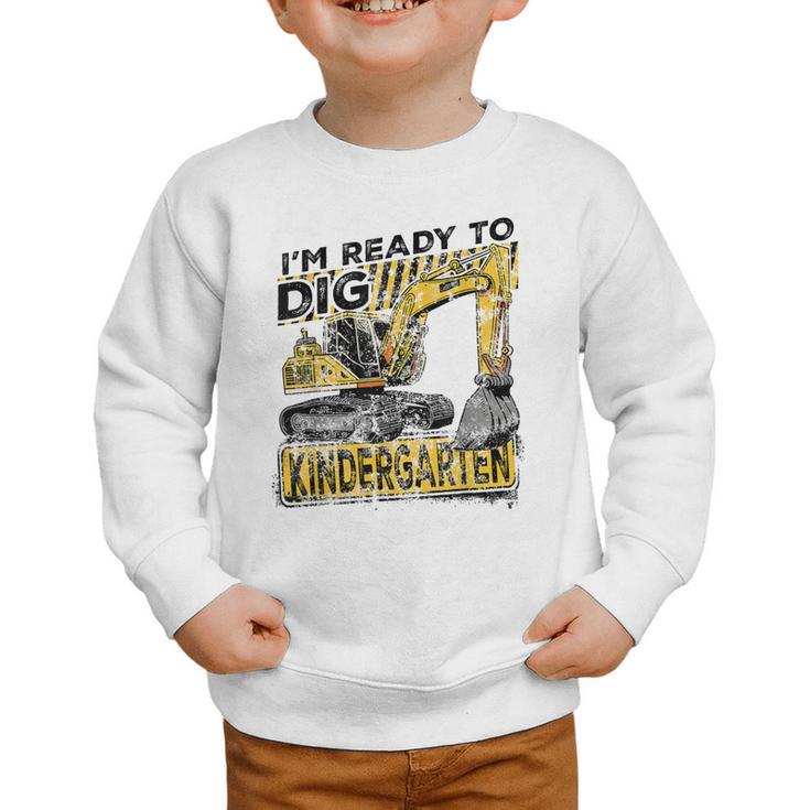 I'm Ready To Dig Kindergarten Back To School Excavator Graphic Toddler Sweatshirt
