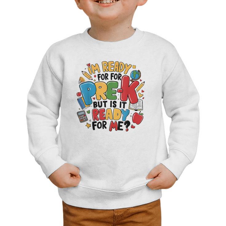 I'm Ready For Pre-K But Is It Ready For Me Back To School Graphic Toddler Sweatshirt
