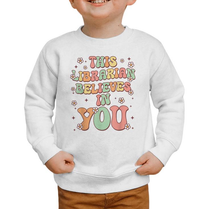 This Librarian Believes In You Groovy Back To School Graphic Toddler Sweatshirt