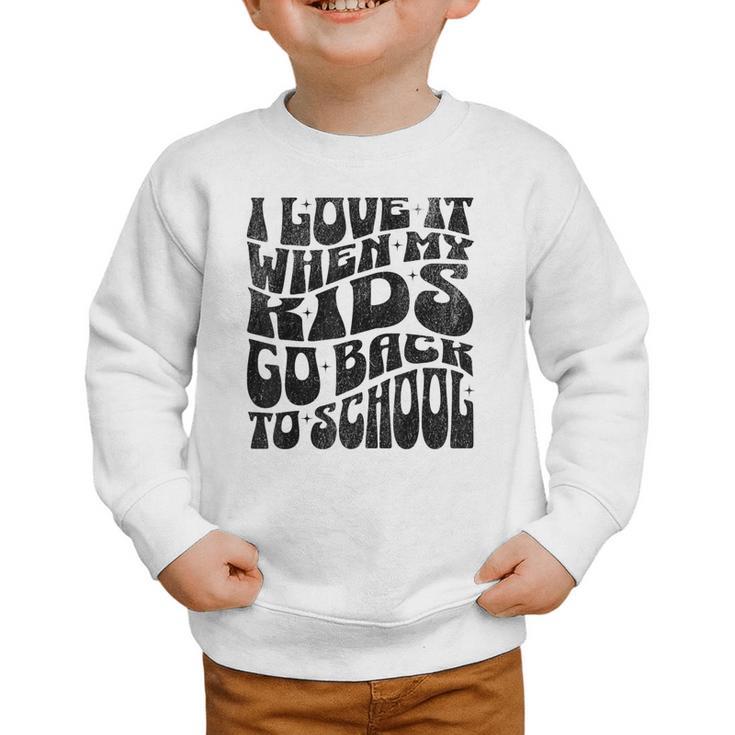 I Love It When My Kids Go Back To School Graphic Toddler Sweatshirt