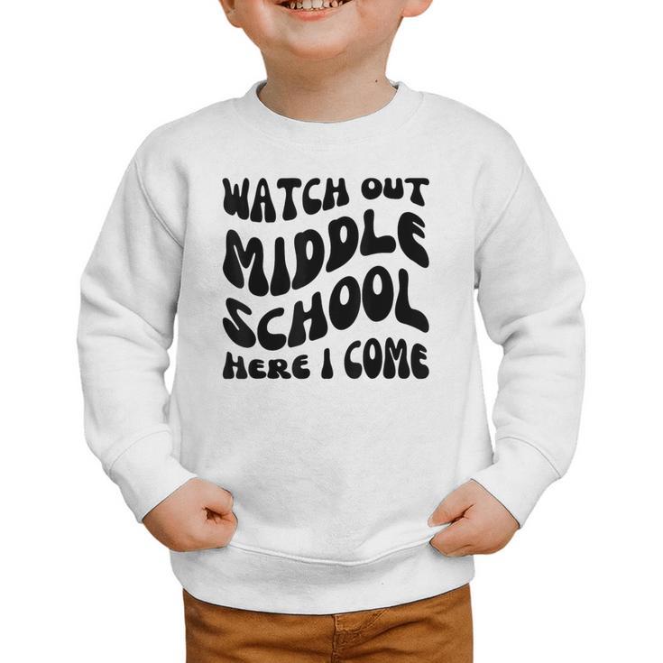 Watch Out Middle School Here I Come Funny Back To School Graphic Toddler Sweatshirt