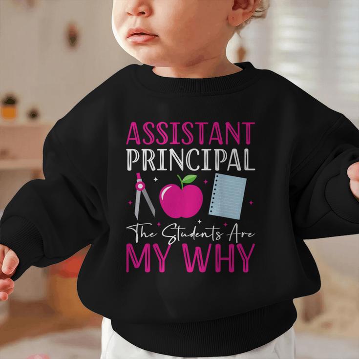 Assistant Principal The Students Are My Why Back To School Graphic Toddler Sweatshirt