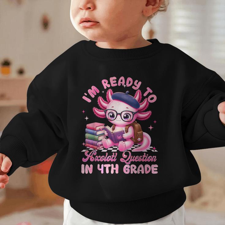 Back To School I'm Ready To Axolotl Question In 4th Grade Graphic Toddler Sweatshirt Back To School I'm Ready To Axolotl Question In 4th Grade Graphic Toddler Sweatshirt
