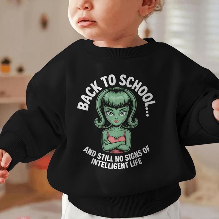 Back To School And Still No Signs Of Intelligent Life Alien Graphic Toddler Sweatshirt Back To School And Still No Signs Of Intelligent Life Alien Graphic Toddler Sweatshirt