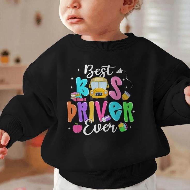 Best Bus Driver Ever Back To School Graphic Toddler Sweatshirt Best Bus Driver Ever Back To School Graphic Toddler Sweatshirt