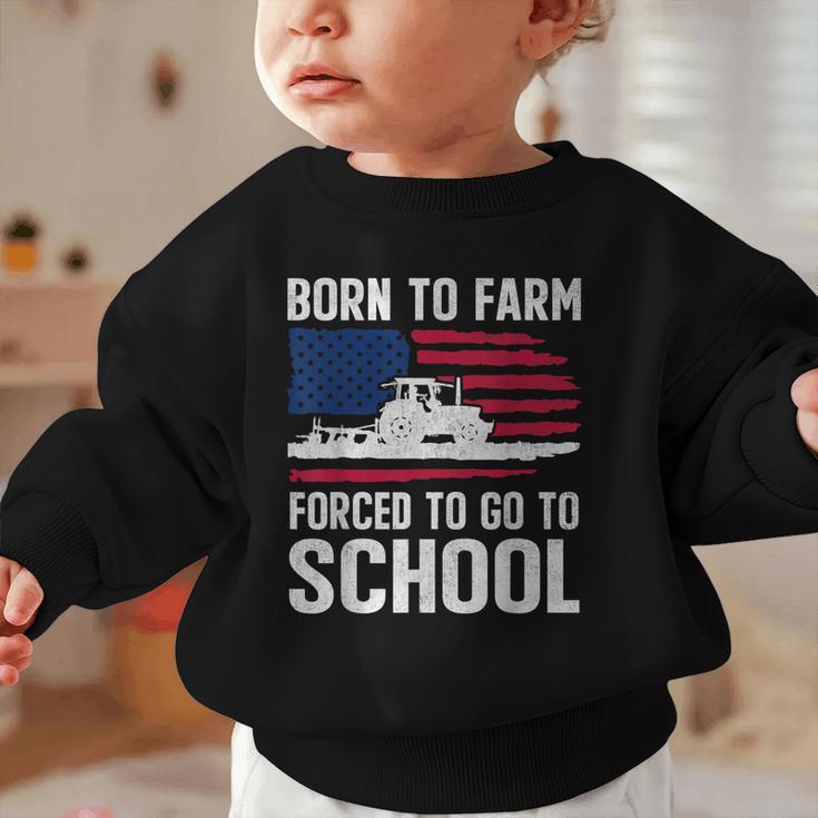 Born To Farm Forced To Go To School Farmer Back To School Graphic Toddler Sweatshirt Born To Farm Forced To Go To School Farmer Back To School Graphic Toddler Sweatshirt