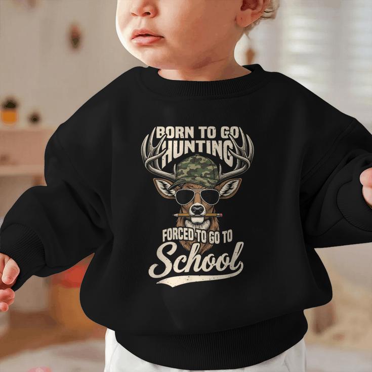 Born To Go Hunting Forced To Go Back To School Camo Deer Boy Graphic Toddler Sweatshirt Born To Go Hunting Forced To Go Back To School Camo Deer Boy Graphic Toddler Sweatshirt