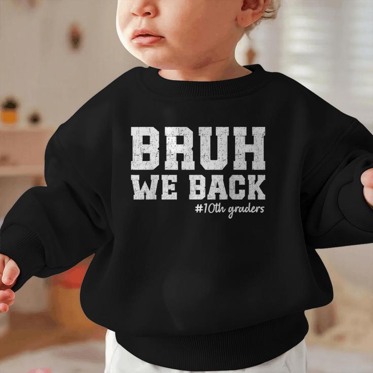 Bruh We Back 10th Graders Back To School Tenth Grade Vibes Graphic Toddler Sweatshirt Bruh We Back 10th Graders Back To School Tenth Grade Vibes Graphic Toddler Sweatshirt