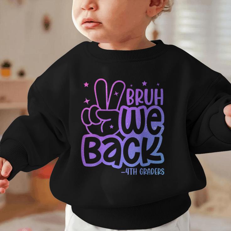 Bruh We Back 4th Graders Back To School Fourth Grade Kids Graphic Toddler Sweatshirt Bruh We Back 4th Graders Back To School Fourth Grade Kids Graphic Toddler Sweatshirt