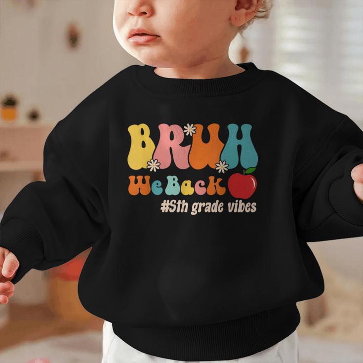Bruh We Back 5th Grade Vibes Back To School Fifth Grade Graphic Toddler Sweatshirt