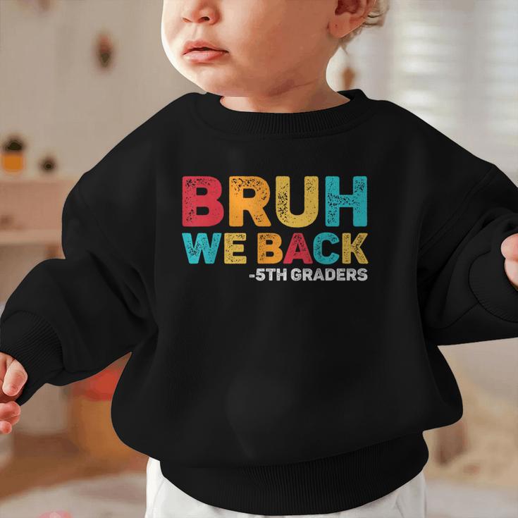 Bruh We Back 5th Graders Fifth Grade Back To School Boys Boy Graphic Toddler Sweatshirt