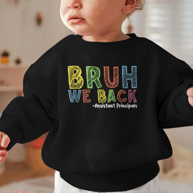 Bruh We Back Assistant Principal Back To School Groovy Graphic Toddler Sweatshirt