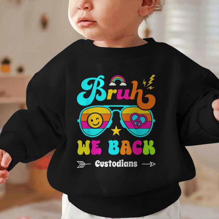 Bruh We Back Custodian Back To School Graphic Toddler Sweatshirt Bruh We Back Custodian Back To School Graphic Toddler Sweatshirt