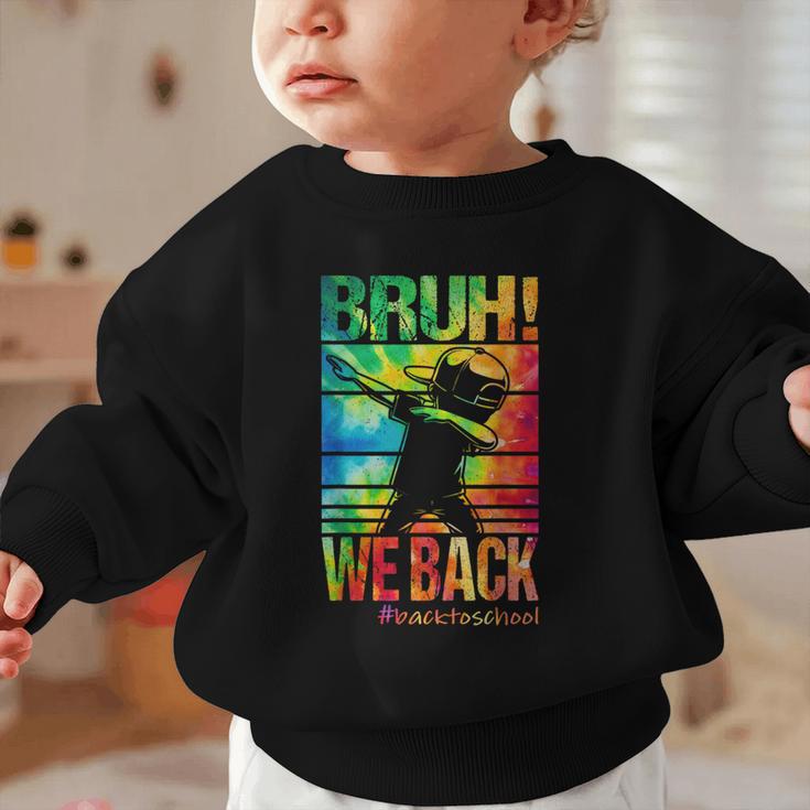 Bruh We Back First Day Of School Kids Back To School Boys Graphic Toddler Sweatshirt Bruh We Back First Day Of School Kids Back To School Boys Graphic Toddler Sweatshirt