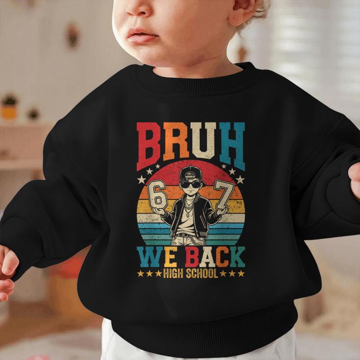 Bruh We Back High School Boy Back To School 6 7 Meme Graphic Toddler Sweatshirt