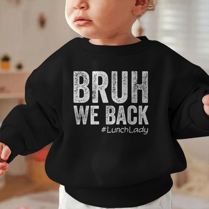 Bruh We Back Lunch Lady Back To School First Day Of School Graphic Toddler Sweatshirt