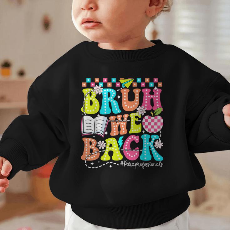 Bruh We Back Paraprofessional Back To School Graphic Toddler Sweatshirt Bruh We Back Paraprofessional Back To School Graphic Toddler Sweatshirt