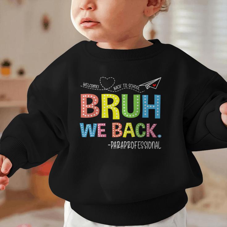 Bruh We Back Paraprofessionals Welcome Back To School Para Graphic Toddler Sweatshirt Bruh We Back Paraprofessionals Welcome Back To School Para Graphic Toddler Sweatshirt