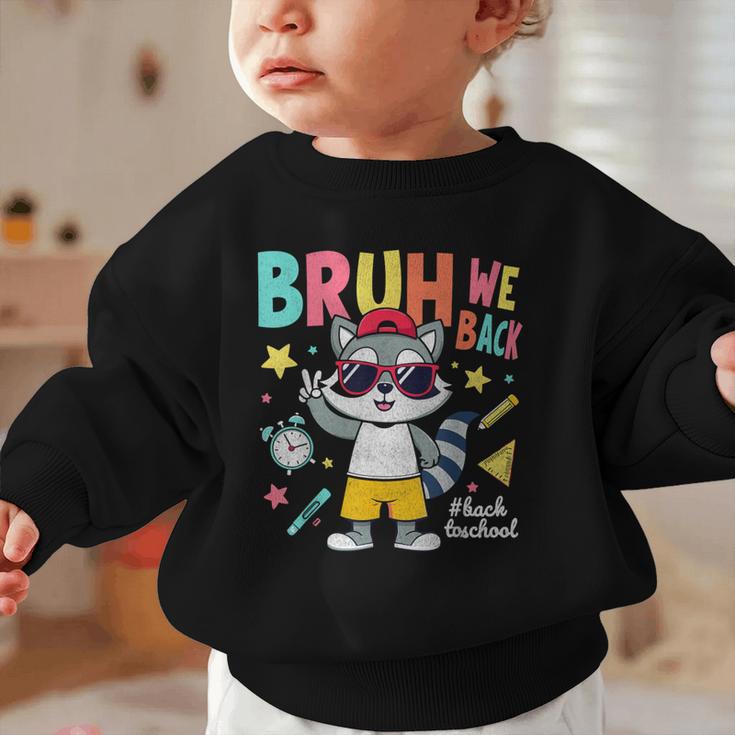 Bruh We Back Raccoon Back To School Graphic Toddler Sweatshirt Bruh We Back Raccoon Back To School Graphic Toddler Sweatshirt