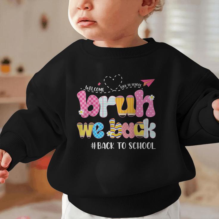 Bruh We Back Back To School First Day Back To School Graphic Toddler Sweatshirt
